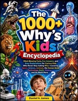 The 1000+ Why's Kids Encyclopedia - Daniel K James - 9798199779814