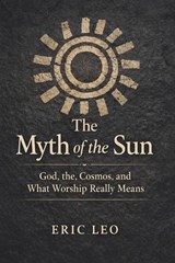 The Myth of the Sun - Eric Leo - 9798199787758