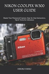 Nikon Coolpix W300 User Guide - Hiroko Emiko - 9798199789578