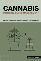 Cannabis Mother & Clone Management - Drayden Moss - 9798199808026