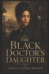 The Black Doctor's Daughter - Camilo Castelo Branco - 9798199860185