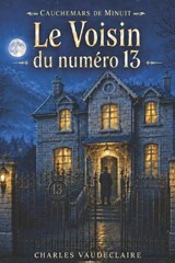 Le Voisin du numéro 13 - Charles Vaudeclaire - 9798199871624