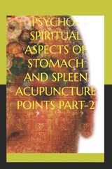 Psycho-Spiritual Aspects of Stomach and Spleen Acupuncture Points Part-2 - Abid Khan - 9798199878401