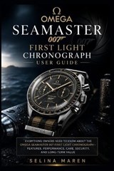 Omega Seamaster 007 First Light Chronograph User Guide - Selina Maren - 9798199887854