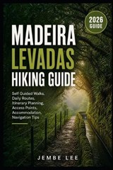 Madeira Levadas Hiking Guide - Jembe Lee - 9798199897495