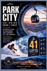 Park City Ski Guide 2026/2027 - Daniel K Sutton - 9798199905909