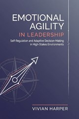 Emotional Agility in Leadership - Vivian Harper - 9798199953764