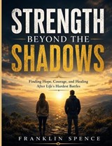 Strength Beyond the Shadows - Franklin Spence - 9798199963992