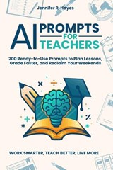 AI Prompts for Teachers - Jennifer R Hayes - 9798199992664
