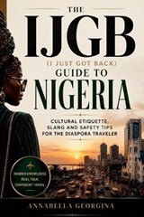 The IJGB (I Just Got Back) Guide to Nigeria - Annabella Georgina - 9798199995795
