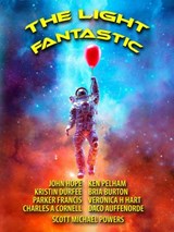 The Light Fantastic - Blue Beech Press ; Kristin Durfee ; Charles A. Cornell ; Scott Michael Powers ; Bria Burton ; Veronica H. Hart ; John Hope ; Ken Pelham ; Parker Francis - 9798201015305