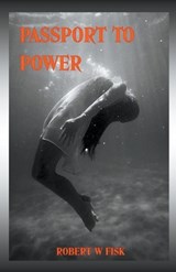 Passport to Power - FISK,  Robert W - 9798201018139
