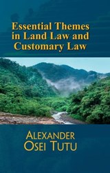 Essential Themes in Land Law Customary Law - Alexander Osei Tutu - 9798201034603