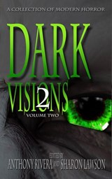 Dark Visions: A Collection of Modern Horror - Volume Two - Anthony Rivera ; Sharon Lawson ; John C. Foster ; Carol Holland March ; Chad McKee ; J. Daniel Stone ; David Blixt ; David Siddall ; C.M. Saunders ; Jane Brooks ; Peter Whitley ; David Murphy ; Kenneth Whitfield ; AA Garrison ; Rhesa Sealy ; JC Hemphill ; - 9798201070182