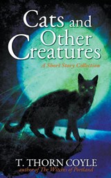 Cats and Other Creatures - T Thorn Coyle - 9798201104924