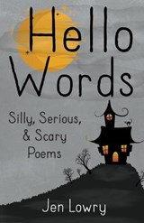 Hello Words Silly, Serious, & Scary Poems - LOWRY,  Jen - 9798201112684
