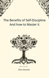 The Benefits of Self-Discipline And how to Master it - Tina Knowles - 9798201122515