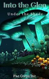 Into The Glen: Under The Shade - Fae Corps Publishing ; David Powell ; Laura Moverin ; Ruan Bradford Wright ; Allene Nichols ; Beulah Vega ; Patricia Harris ; Victor Nandi ; Lorraine Lewis ; Serena Mossgraves ; Vonnie Winslow Crist ; Keely Messino ; Sean Padraic McCarthy ; Raz T. Slasher - 9798201135645