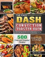 The Easy DASH Convection Toaster Oven Cooker Cookbook:500 Fresh and Foolproof Recipes for Smart People on A Budget - Patrice Karst ; Marvin Bliss - 9798201154905