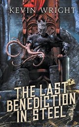 The Last Benediction in Steel - WRIGHT,  Kevin - 9798201163266