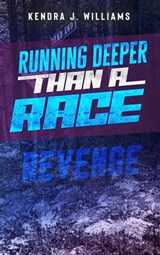 Running Deeper Than A Race: Revenge - Kendra J. Williams - 9798201191184