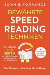 Bewährte Speed Reading Techniken: So lesen Sie 300 Seiten in einer Stunde (bei maximalem Textverständnis). Eine Komplett-Anleitung für Anfänger | Mit Lernübungen für Fortgeschrittene - John R. Torrance - 9798201230319