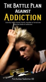 The Battle Plan Against Addiction - Nicholas Salerno III - 9798201315047