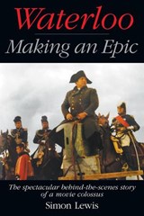 Waterloo — Making an Epic - Simon Lewis - 9798201325060