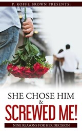 She Chose Him and Screwed Me! - P. Koffe Brown ; Gracia Rich ; Marquita McDaniels ; ShaQuita Beverly ; Loretta Dianne Porter ; Chenelle Jones Hunter ; Tomitchell C Pratcher ; Brianna Vereen ; Angelica Williams ; Monica Macias ; Myles Adams-Brown ; Maya Adams ; Yasmin Brown - 9798201325589