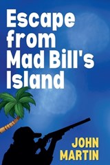 Escape from Mad Bill's Island - MARTIN,  John - 9798201332853