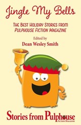 Jingle My Bells - Dean Wesley Smith ; Robert Jeschonek ; Ray Vukcevich ; Mark Leslie ; Kathy and Jerry Oltion ; Kelly Washington ; Kent Patterson ; R.W. Wallace ; David Stier ; Mary McKenna ; Kristine Kathryn Rusch - 9798201360405