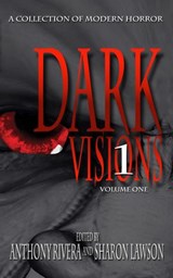Dark Visions: A Collection of Modern Horror - Volume One - Anthony Rivera ; Sharon Lawson ; Jonathan Maberry ; Jay Caselberg ; Sarah L. Johnson ; Ray Garton ; Jason S. Ridler ; David A. Riley ; Milo James Fowler ; Jonathan Balog ; Brian Fatah Steele ; Sean Logan ; John FD Taff ; Charles Austin Muir ; Grey Matter  - 9798201385613