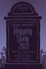 BAQWA Presents: Horror Show 2021 - Wayne Goodman ; Richard May ; M.D. Neu ; Liz Faraim ; R.L. Merrill - 9798201426354