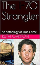 The I-70 Strangler An Anthology of True Crime - Ruth Canton - 9798201429416