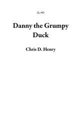 Danny the Grumpy Duck - Chris D. Henry - 9798201449537