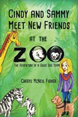Cindy and Sammy Meet New Friends at the Zoo, The Adventure of a Guide Dog Team - FISHER,  Cheryl McNeil - 9798201469672