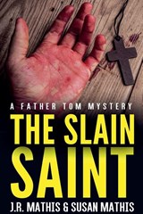 The Slain Saint - J R Mathis ; Susan Mathis - 9798201545000