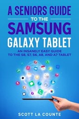 A Senior’s Guide to the Samsung Galaxy Tablet: An Insanely Easy Guide to the S8, S7, S6, A8, and A7 Tablet - Scott La Counte - 9798201550295