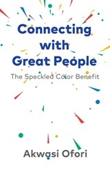 Connecting With Great People: The Speckled Color Benefit - Akwasi Ofori - 9798201636371