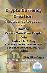 Crypto Currency Creation The Advent of Dogecoin and How to Create Your Own Crypto Coin - John Doty - 9798201645236
