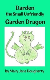Darden the Small Unfriendly Garden Dragon - Mary Jane Dougherty - 9798201663483