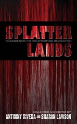 Splatterlands - Anthony Rivera ; Sharon Lawson ; Ray Garton ; Michael Laimo ; Chad Stroup ; Gregory L. Norris ; AA Garrison ; Jack Maddox ; Michele Garber ; Paul M. Collrin ; Allen Griffin ; Christine Morgan ; James S. Dorr ; J. Michael Major ; Eric Del Carlo ; Grey Matt - 9798201674632