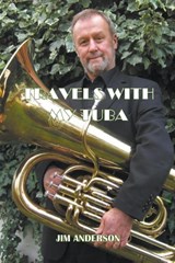 Travels With My Tuba - Jim Anderson - 9798201680756