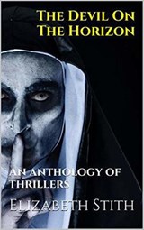 The Devil On The Horizon An Anthology of Thrillers - Elizabeth Stith - 9798201699505