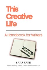 This Creative Life: A Handbook for Writers - Sara Zarr - 9798201723026