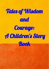 Tales of Wisdom and Courage: A Children 's Story Book - Amit gupta - 9798201728106