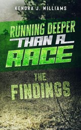 Running Deeper Than A Race: The Findings - Kendra J. Williams - 9798201756093