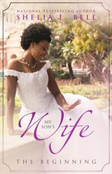 My Son's Wife: The Beginning - Shelia Bell ; Shelia E. Bell ; Shelia E. Lipsey - 9798201796594
