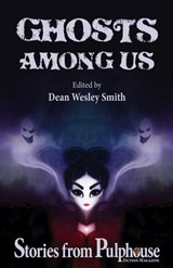 Ghosts Among Us: Stories from Pulphouse Fiction Magazine - Dean Wesley Smith ; Kristine Kathryn Rusch ; Robert J. McCarter ; Ray Vukcevich ; Jason A. Adams ; T. Thorn Coyle ; J. Steven York ; Chuck Heintzelman ; Rob Vagle ; R.W. Wallace ; Kevin J. Anderson - 9798201840105