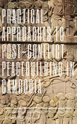 Practical Approaches to Post-Conflict Peacebuilding in Cambodia - Plai Ngarm Soth - 9798201843113